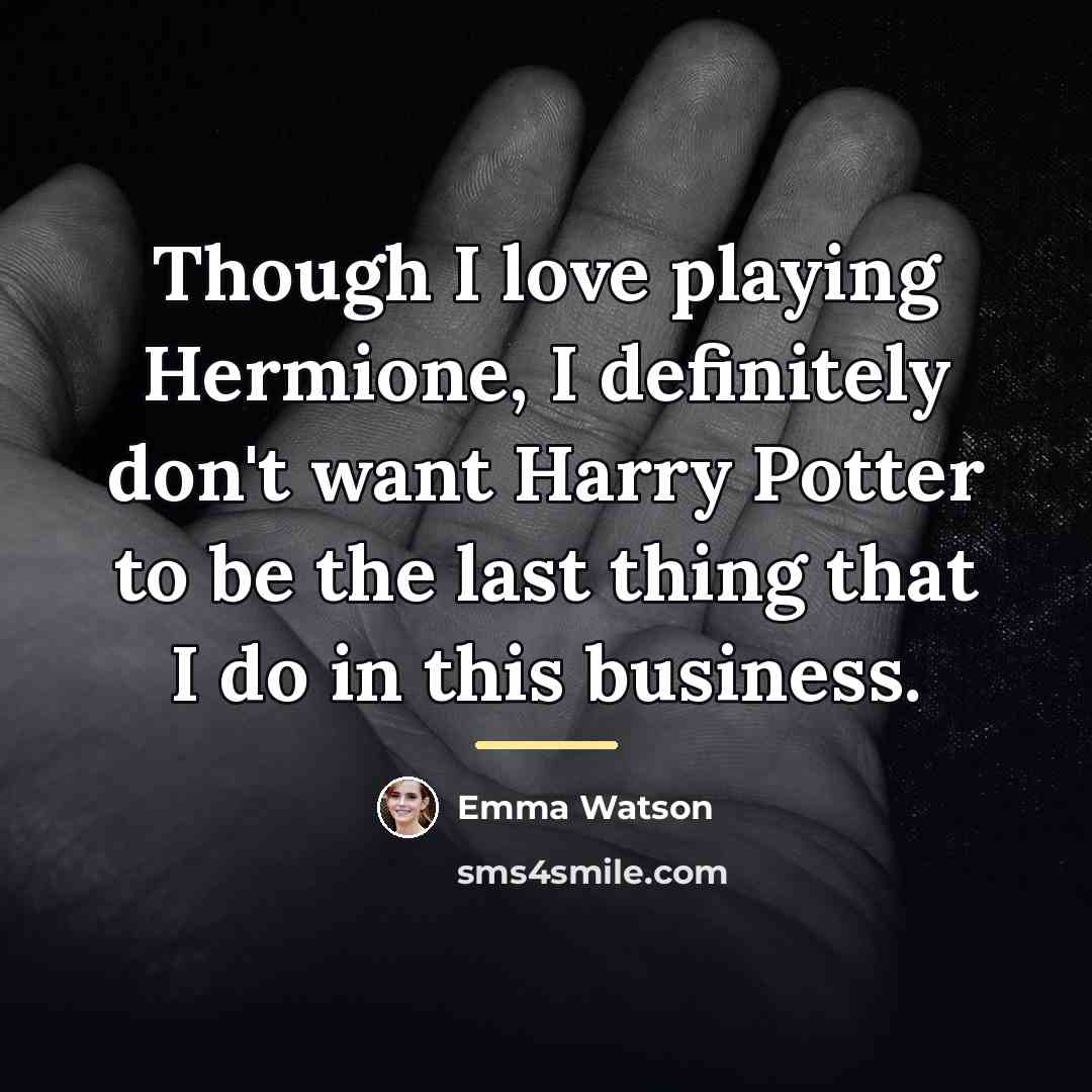 “Though I love playing Hermione, I definitely don't want Harry…” quote by Emma Watson