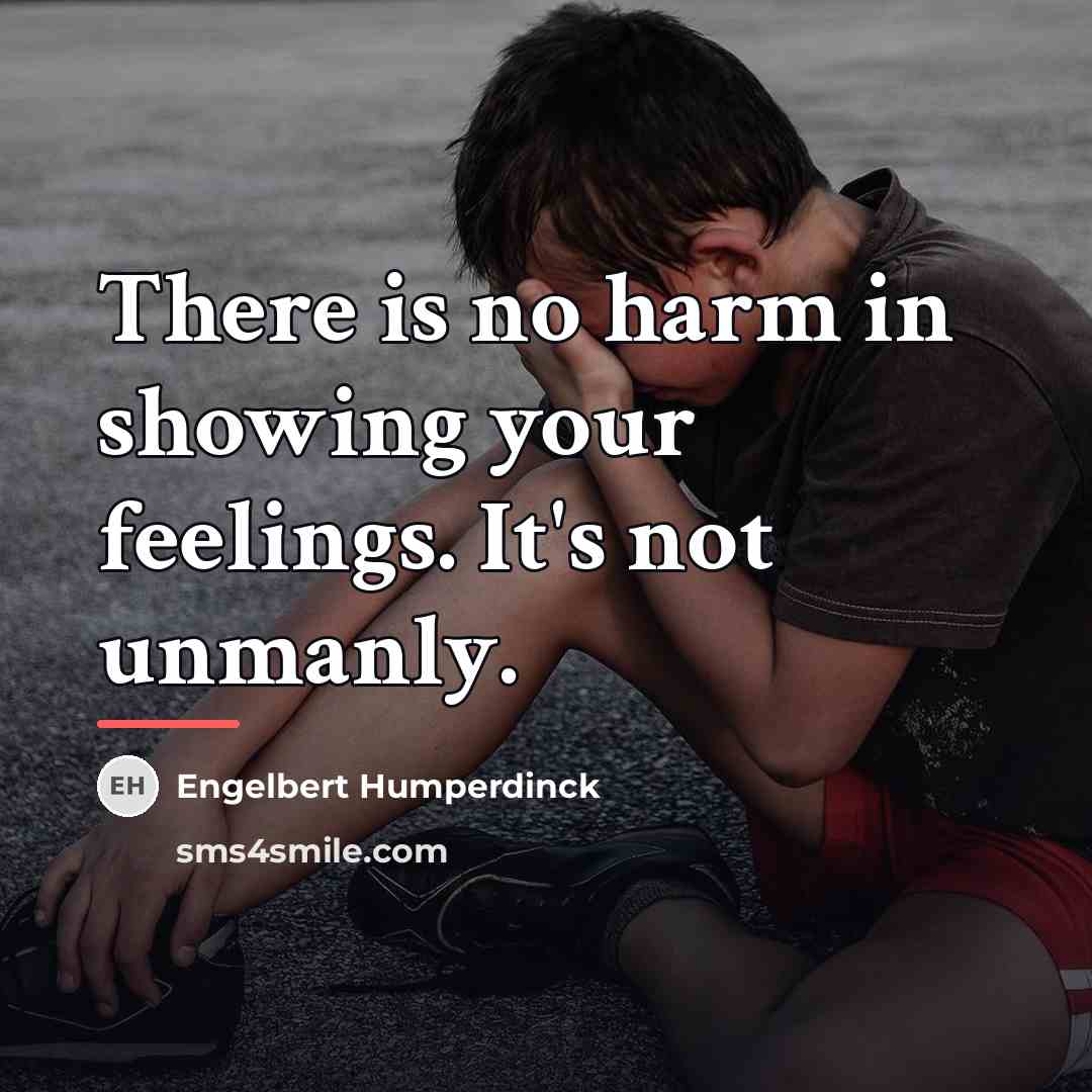 “There is no harm in showing your feelings. It's not…” quote by Engelbert Humperdinck