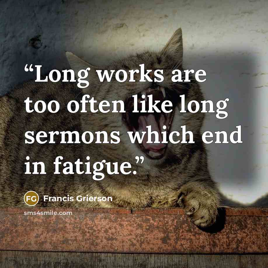 “Long works are too often like long sermons which end in fatigue.” quote by Francis Grierson