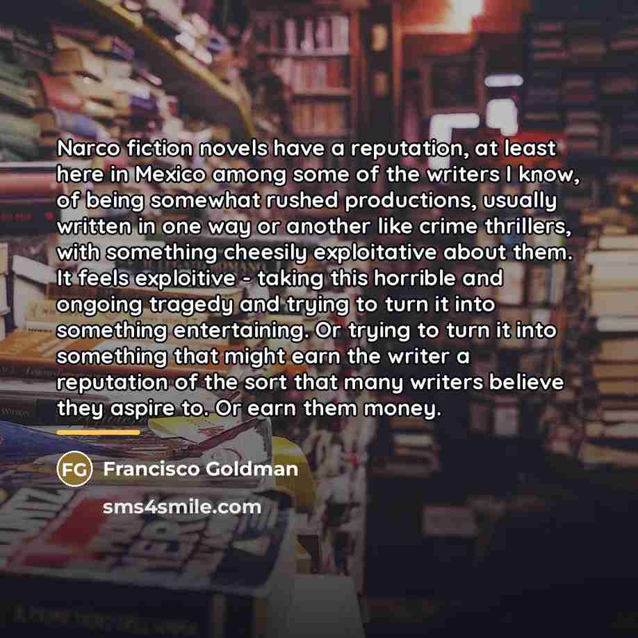 “Narco fiction novels have a reputation, at least here in…” quote by Francisco Goldman