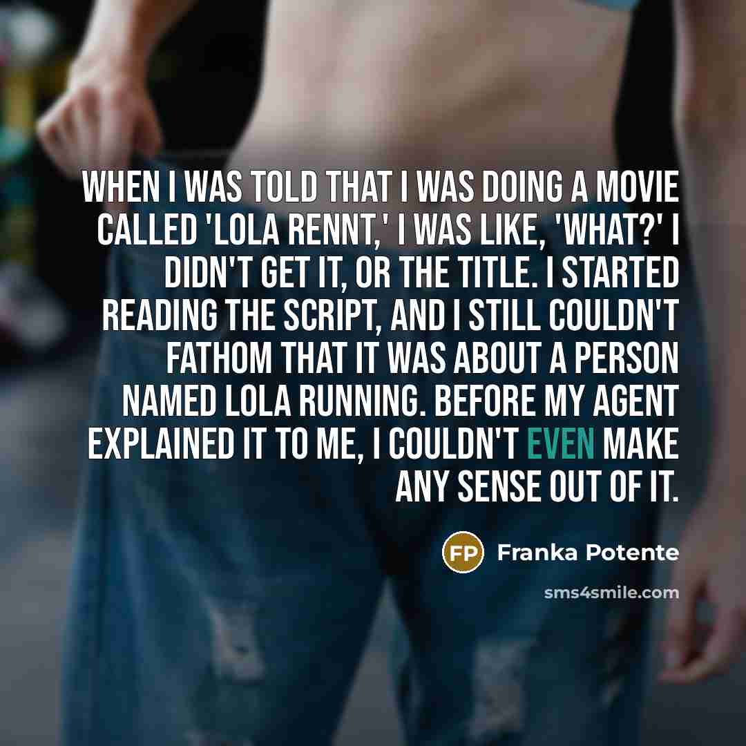 “When I was told that I was doing a movie…” quote by Franka Potente