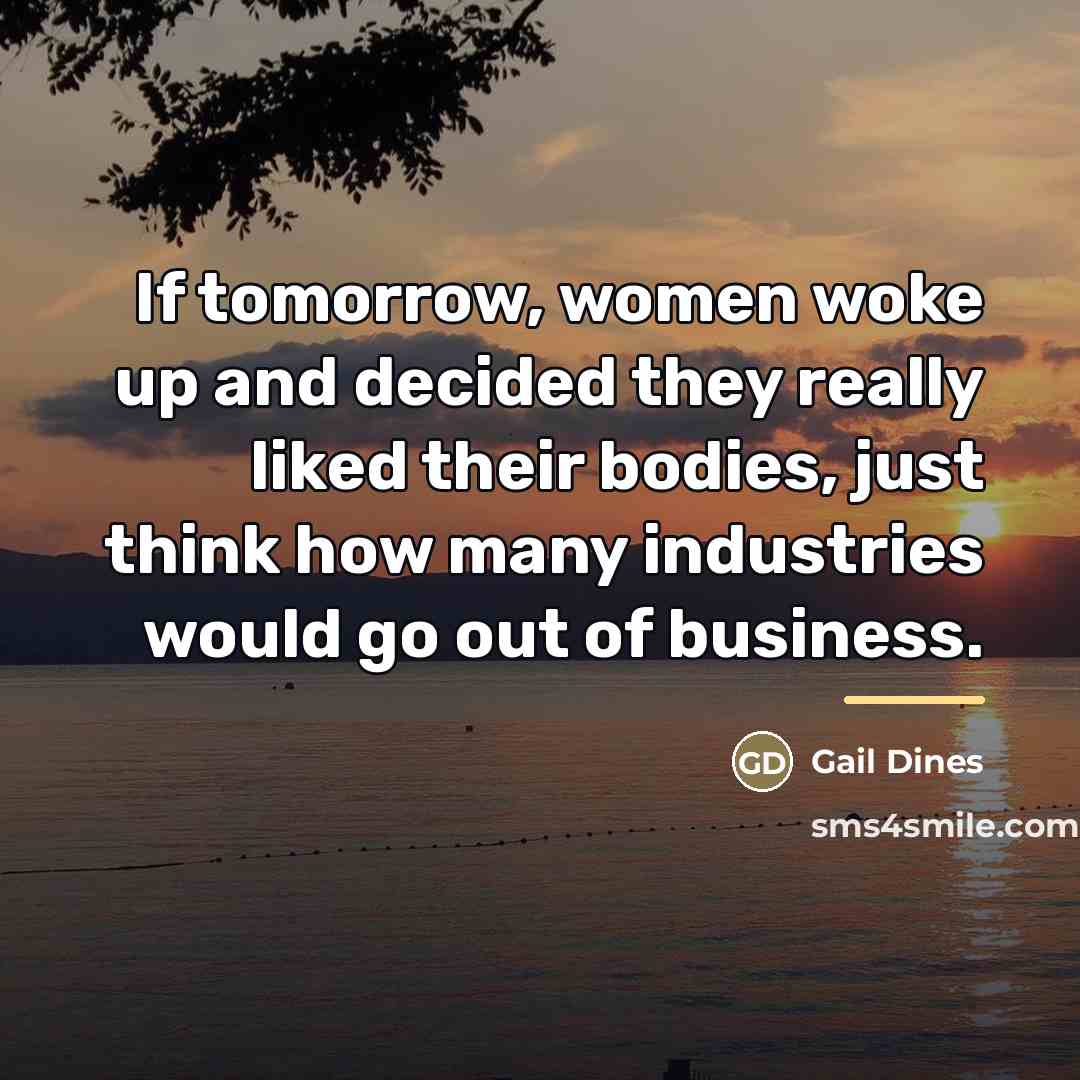 “If tomorrow, women woke up and decided they really liked…” quote by Gail Dines