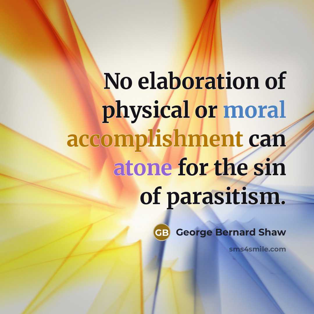 “No elaboration of physical or moral accomplishment can atone for…” quote by George Bernard Shaw