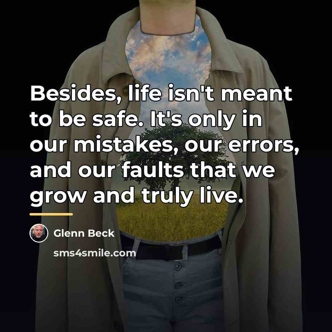 “Besides, life isn't meant to be safe. It's only in…” quote by Glenn Beck