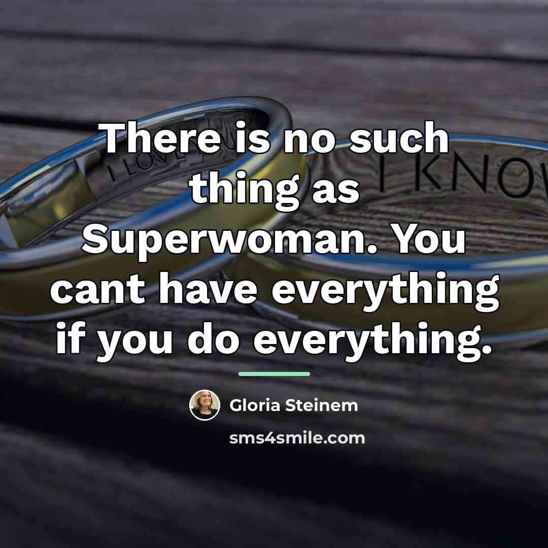 “There is no such thing as Superwoman. You cant have…” quote by Gloria Steinem