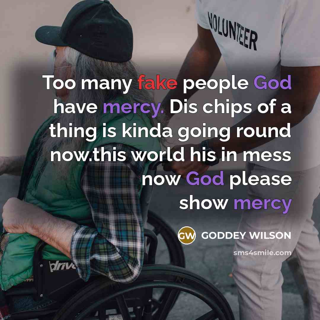 “Too many fake people God have mercy. Dis chips of…” quote by GODDEY WILSON