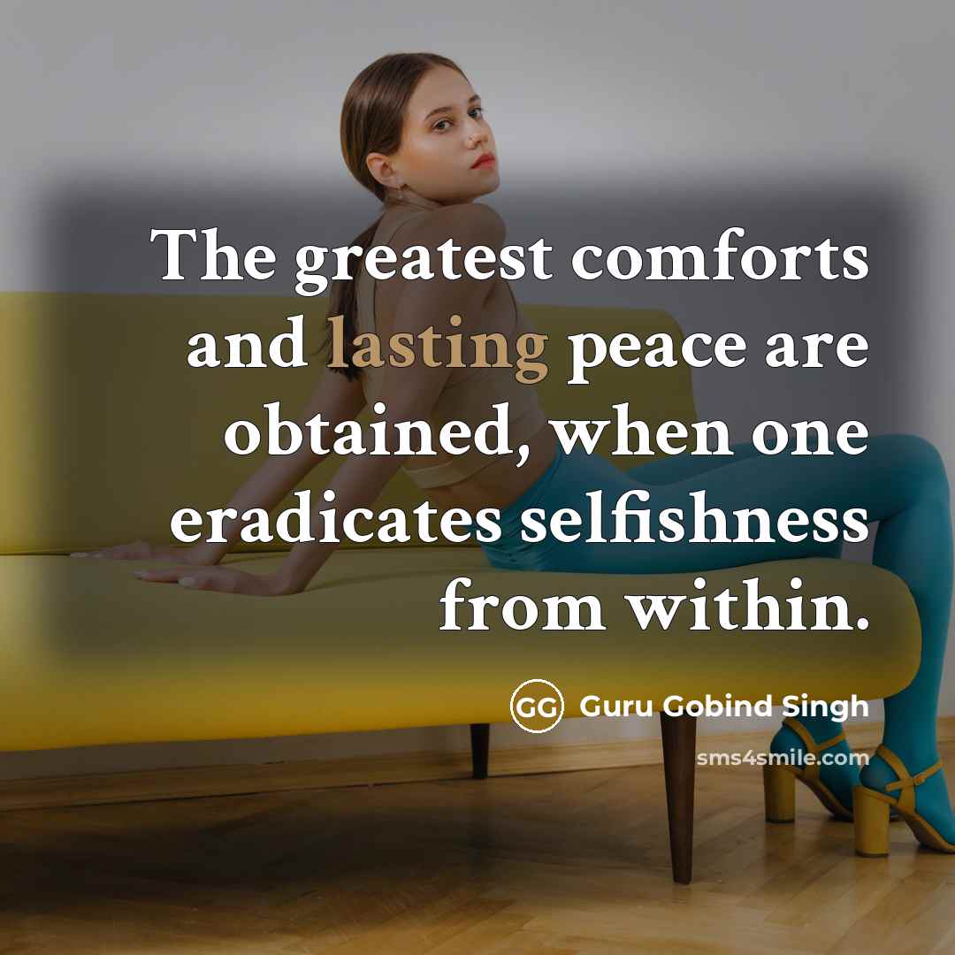 “The greatest comforts and lasting peace are obtained, when one…” quote by Guru Gobind Singh