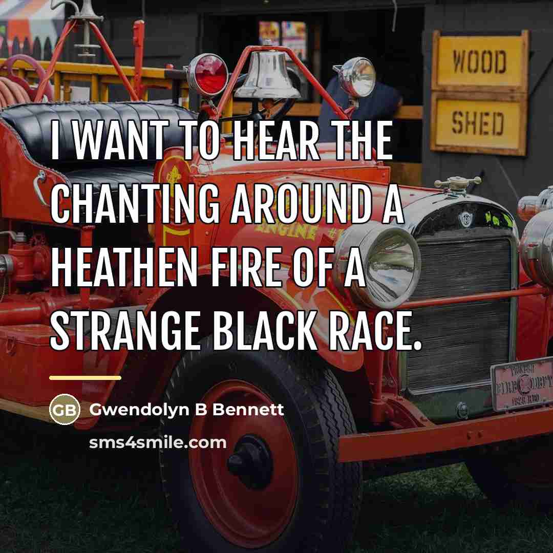 “I want to hear the chanting Around a heathen fire…” quote by Anonymous