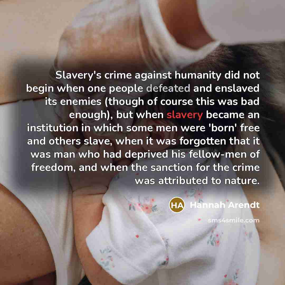 “Slavery's crime against humanity did not begin when one people…” quote by Hannah Arendt