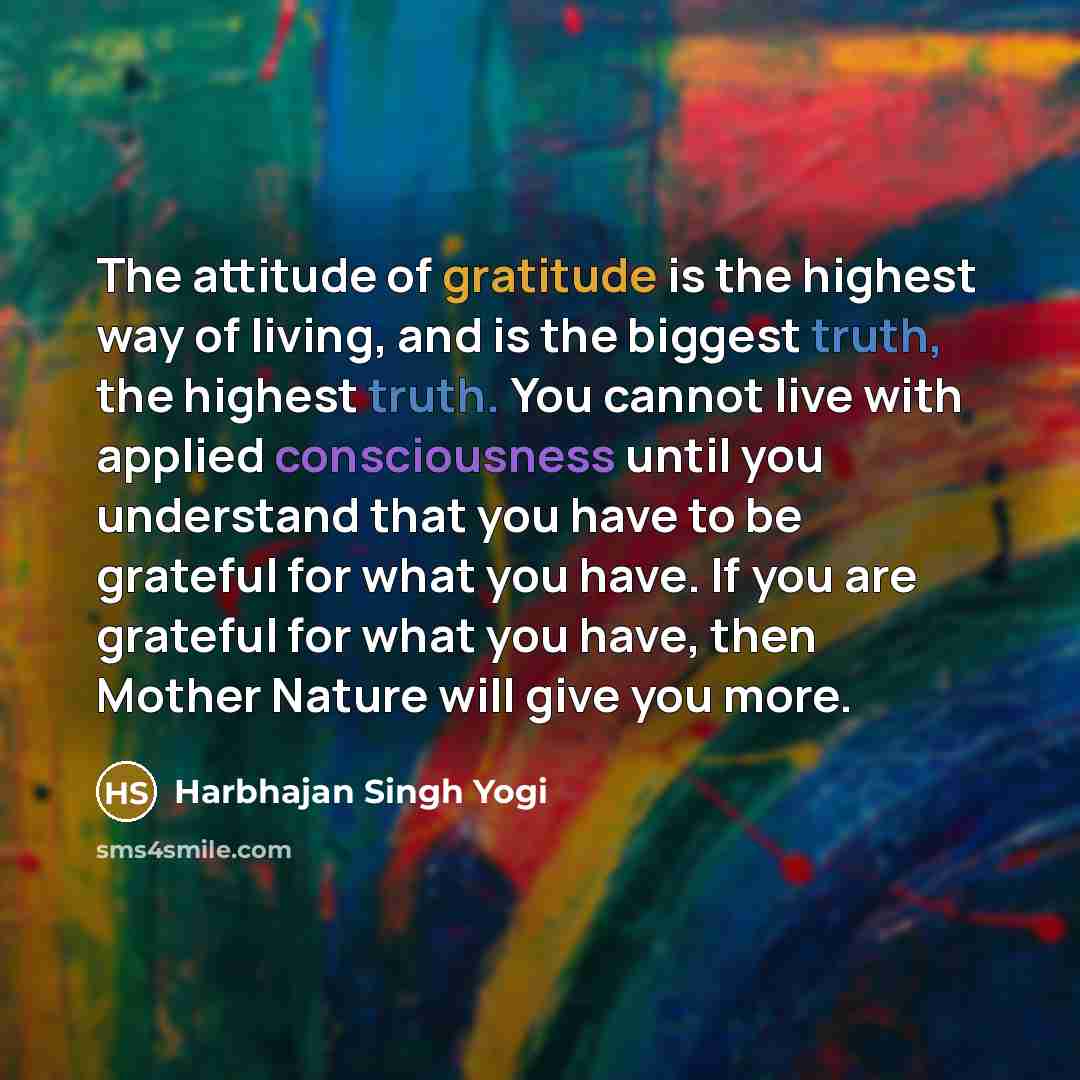 “The attitude of gratitude is the highest way of living,…” quote by Harbhajan Singh Yogi