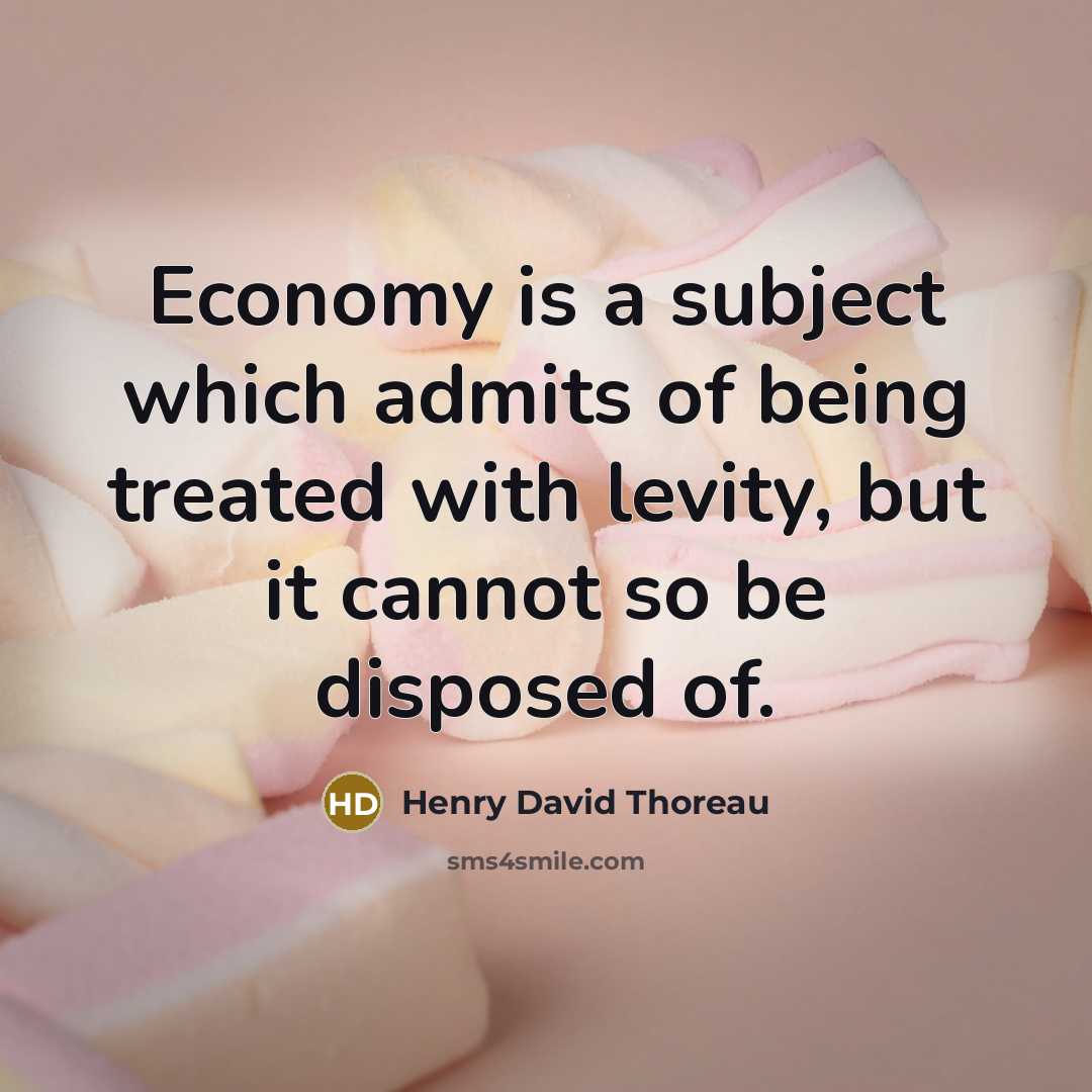 “Economy is a subject which admits of being treated with…” quote by Henry David Thoreau