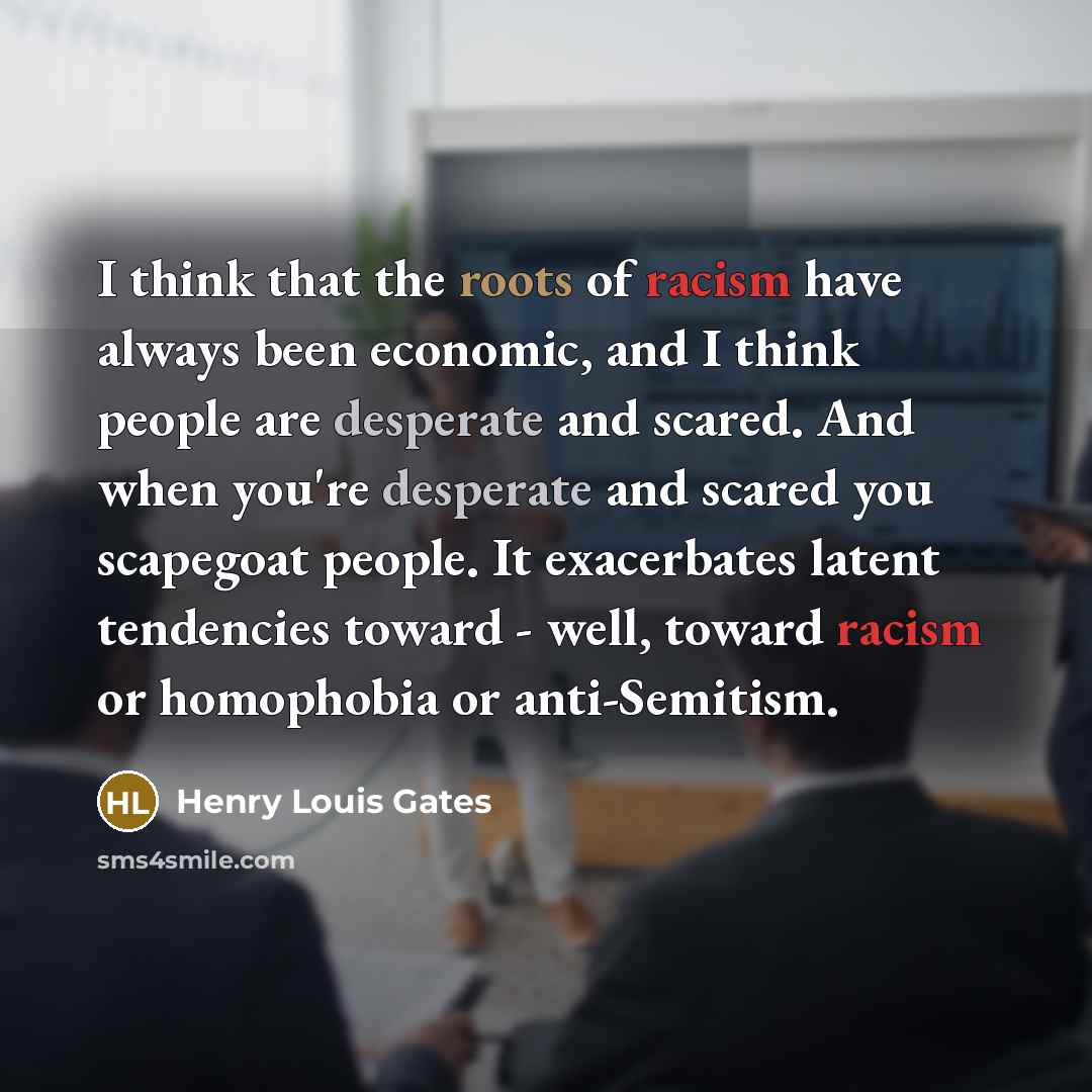 “I think that the roots of racism have always been…” quote by Henry Louis Gates