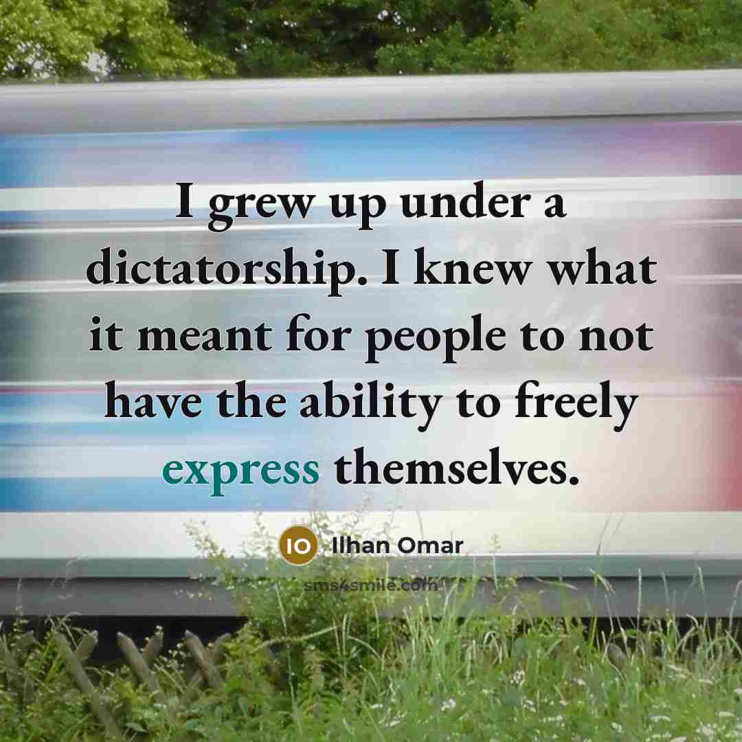 “I grew up under a dictatorship. I knew what it…” quote by Ilhan Omar