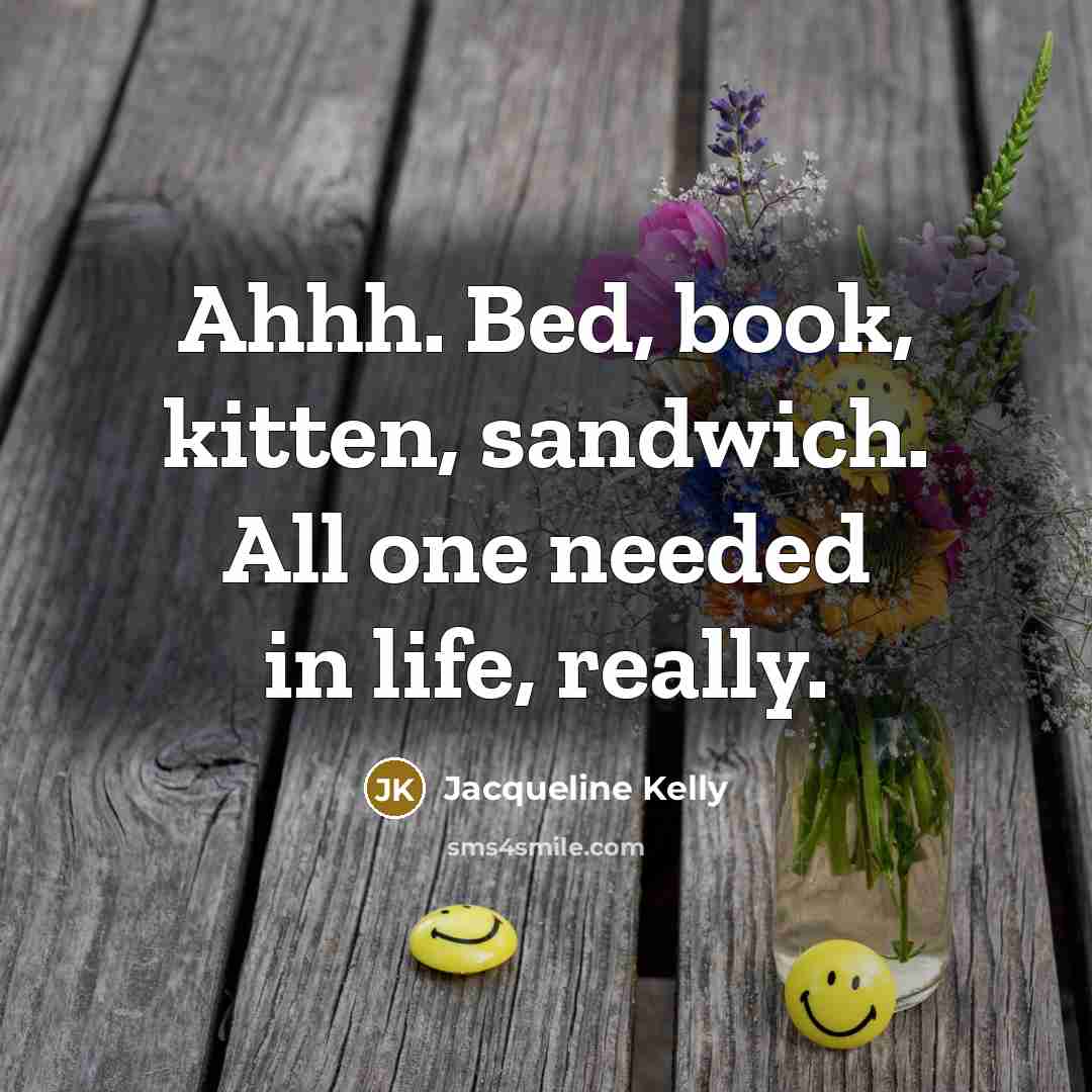 “Ahhh. Bed, book, kitten, sandwich. All one needed in life,…” quote by Jacqueline Kelly