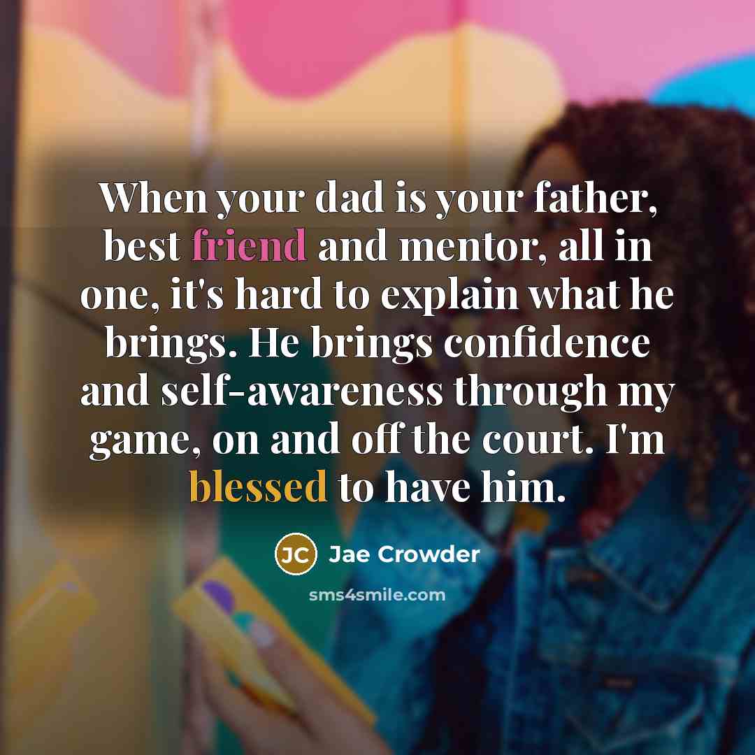 “When your dad is your father, best friend and mentor,…” quote by Jae Crowder