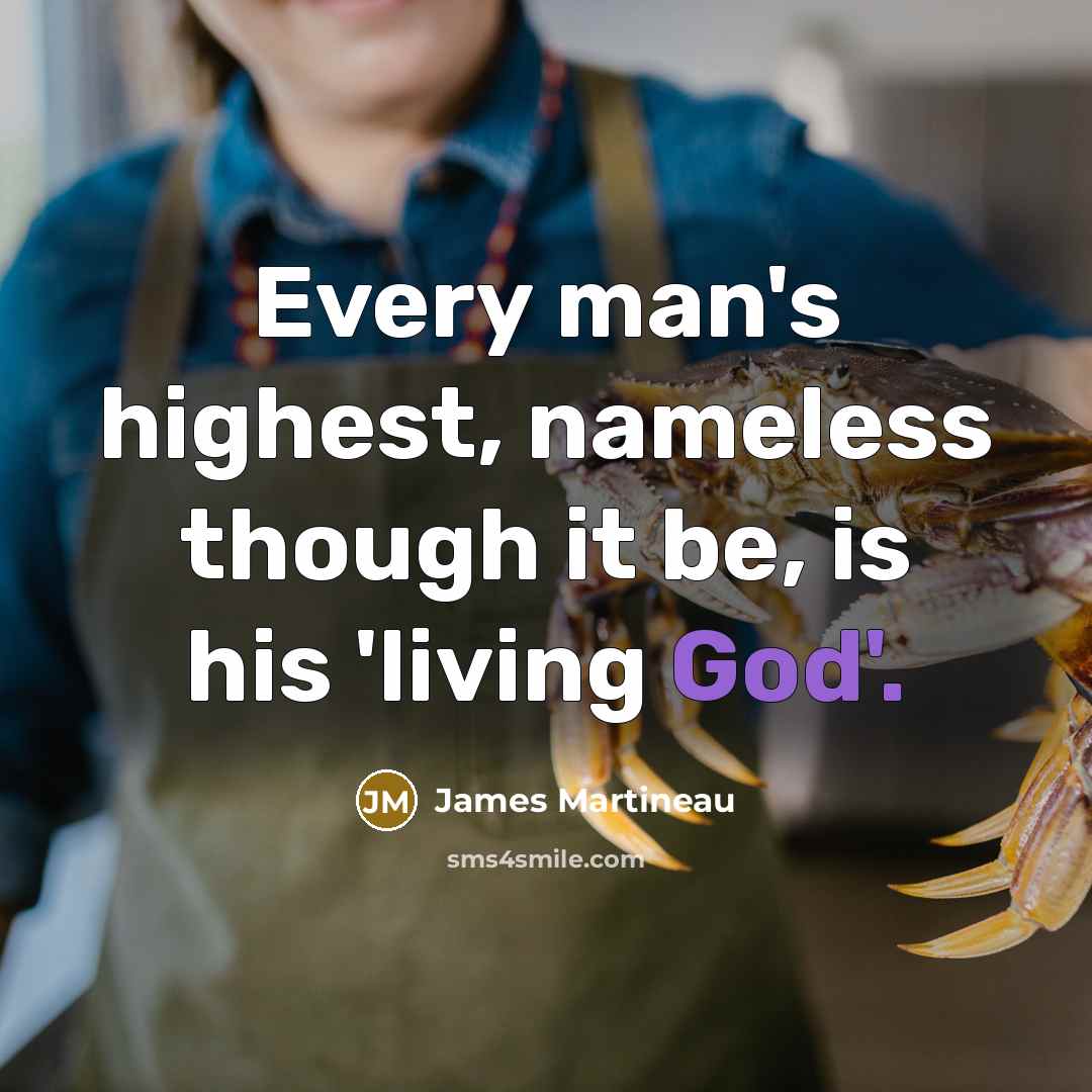 “Every man's highest, nameless though it be, is his 'living…” quote by James Martineau