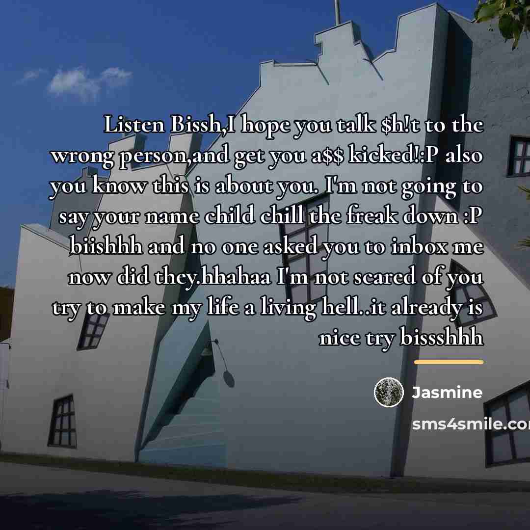 “Listen Bissh,I hope you talk $h!t to the wrong person,and…” quote by Jasmine