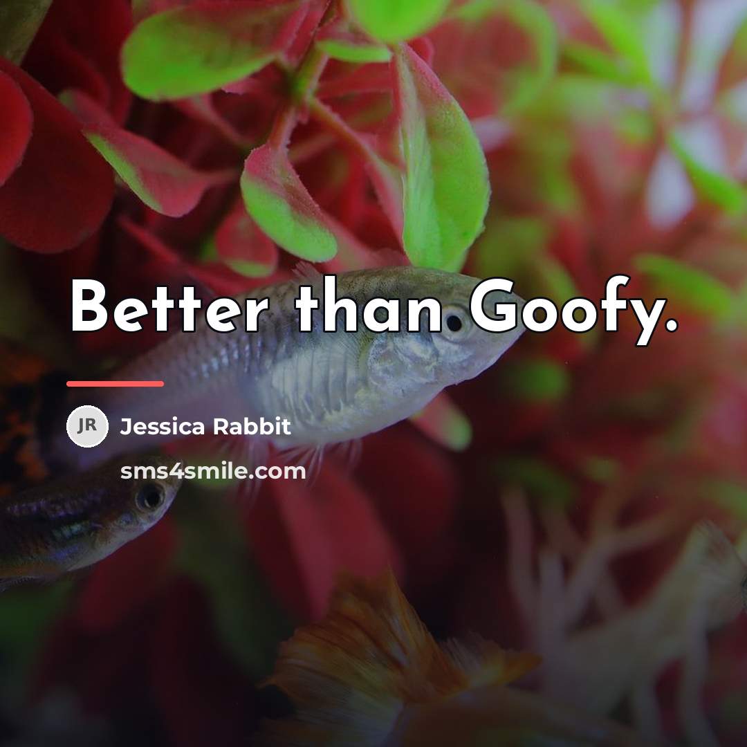 “Better than Goofy.…” quote by Jessica Rabbit