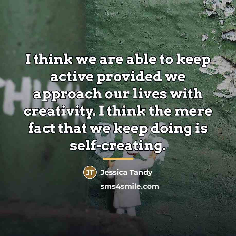 “I think we are able to keep active provided we…” quote by Jessica Tandy