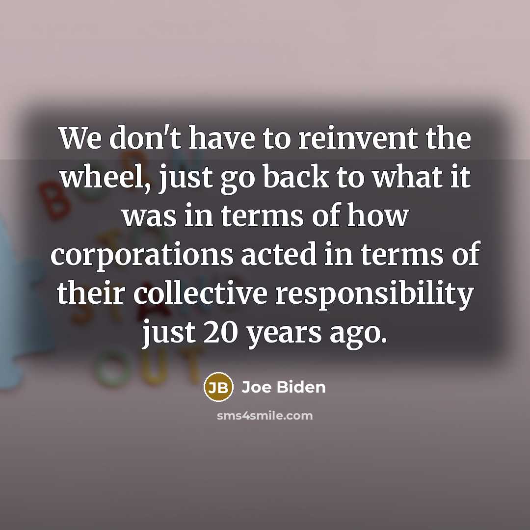 “We don't have to reinvent the wheel, just go back…” quote by Joe Biden