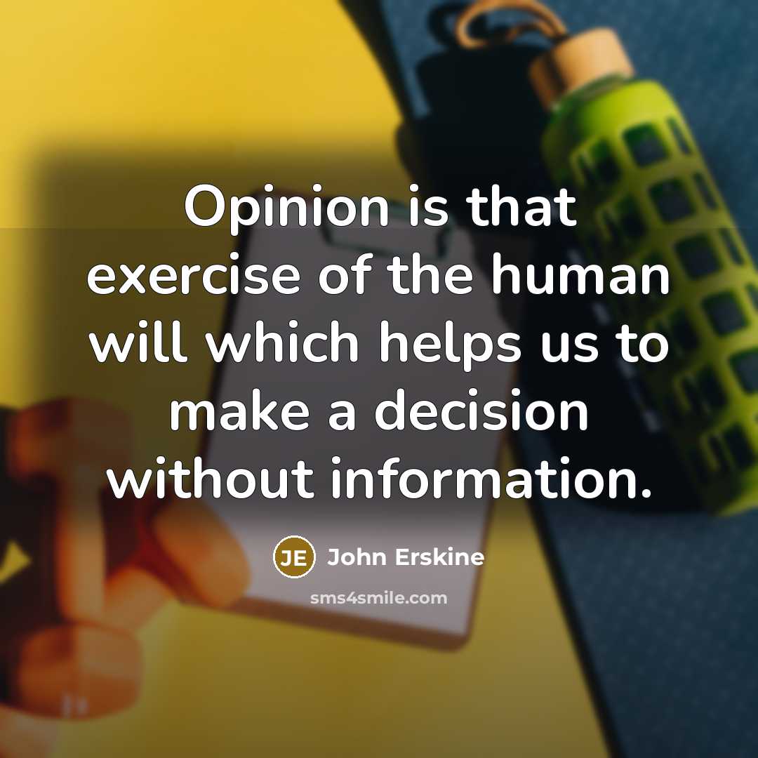 “Opinion is that exercise of the human will which helps…” quote by John Erskine