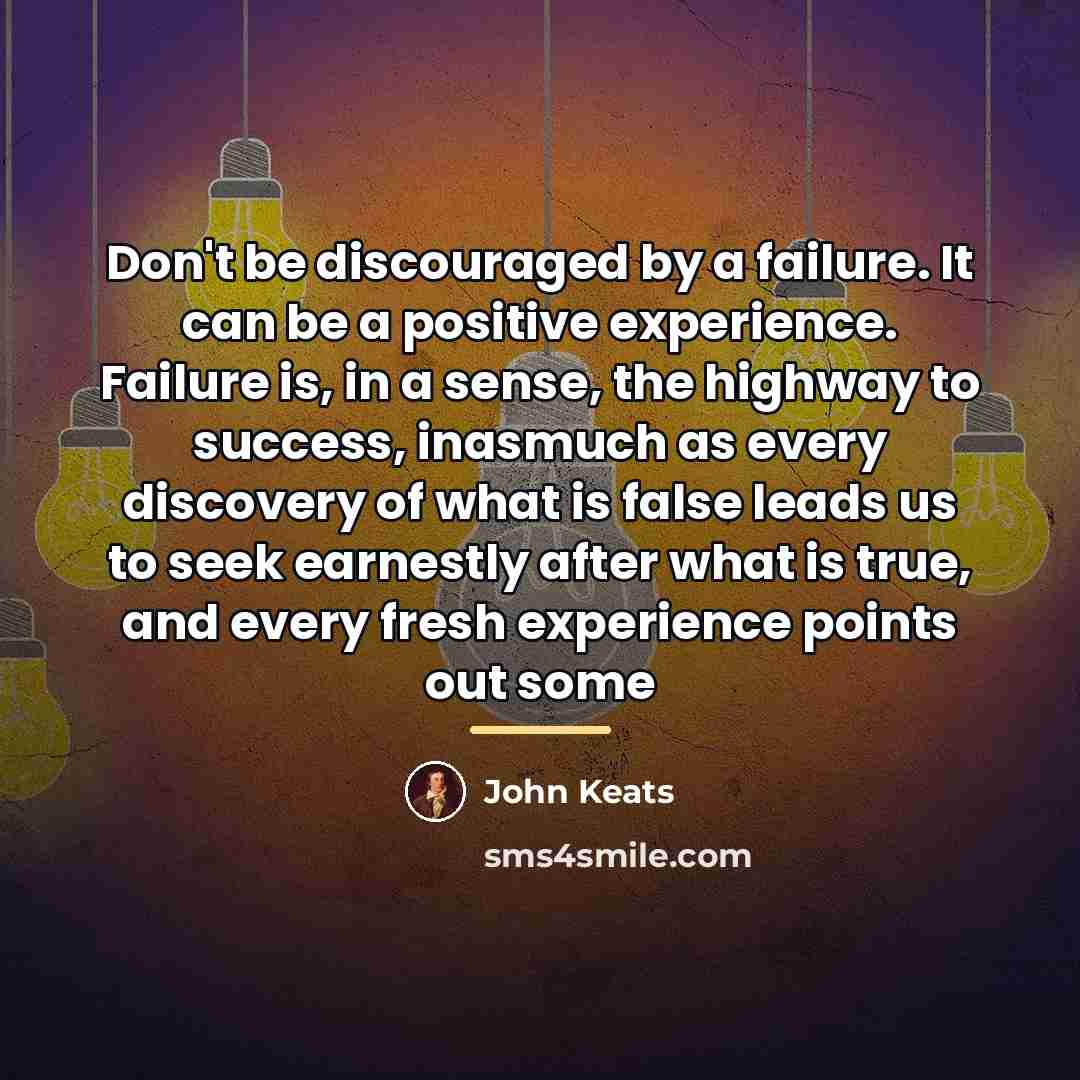 “Don't be discouraged by a failure. It can be a…” quote by John Keats