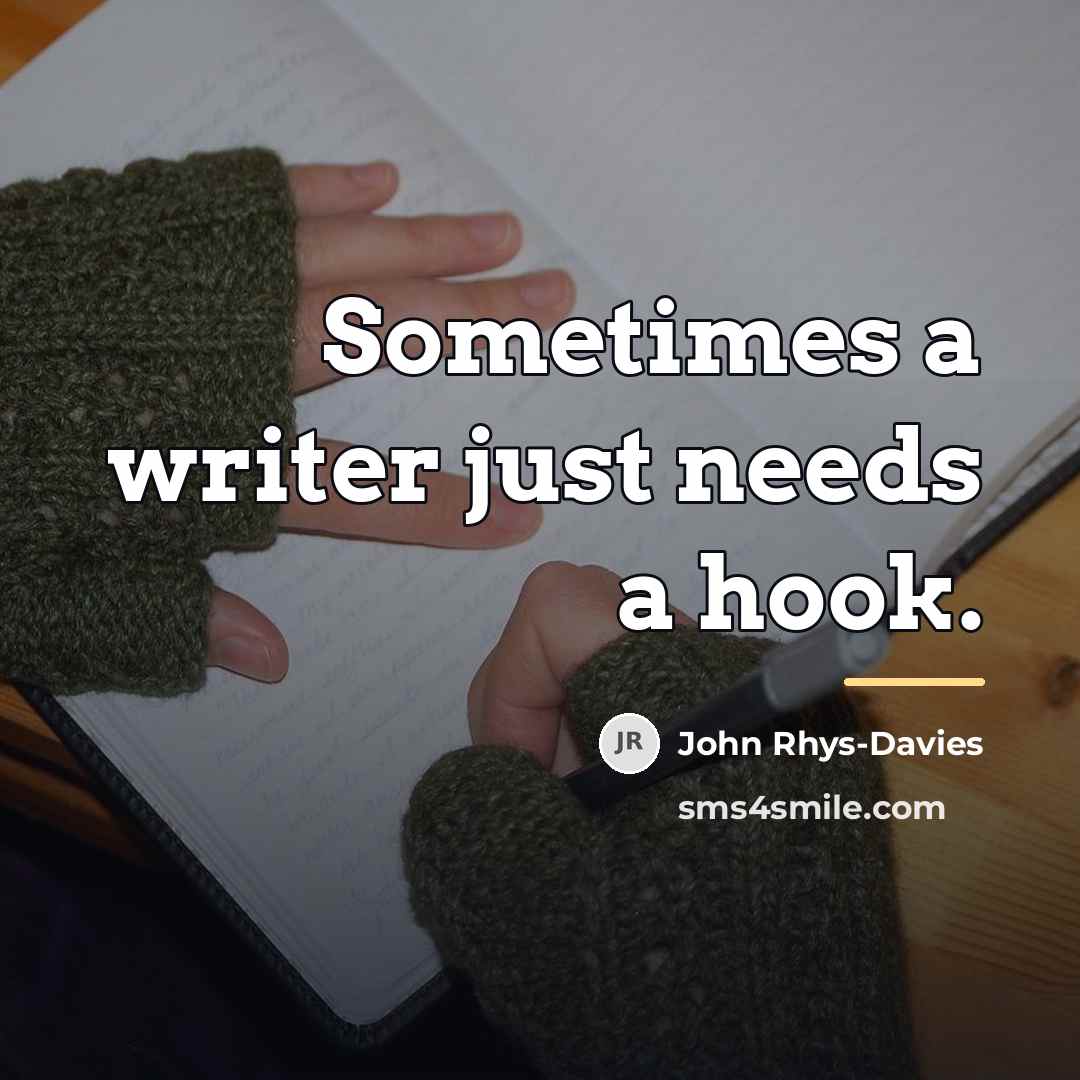 “Sometimes a writer just needs a hook.…” quote by John Rhys-Davies