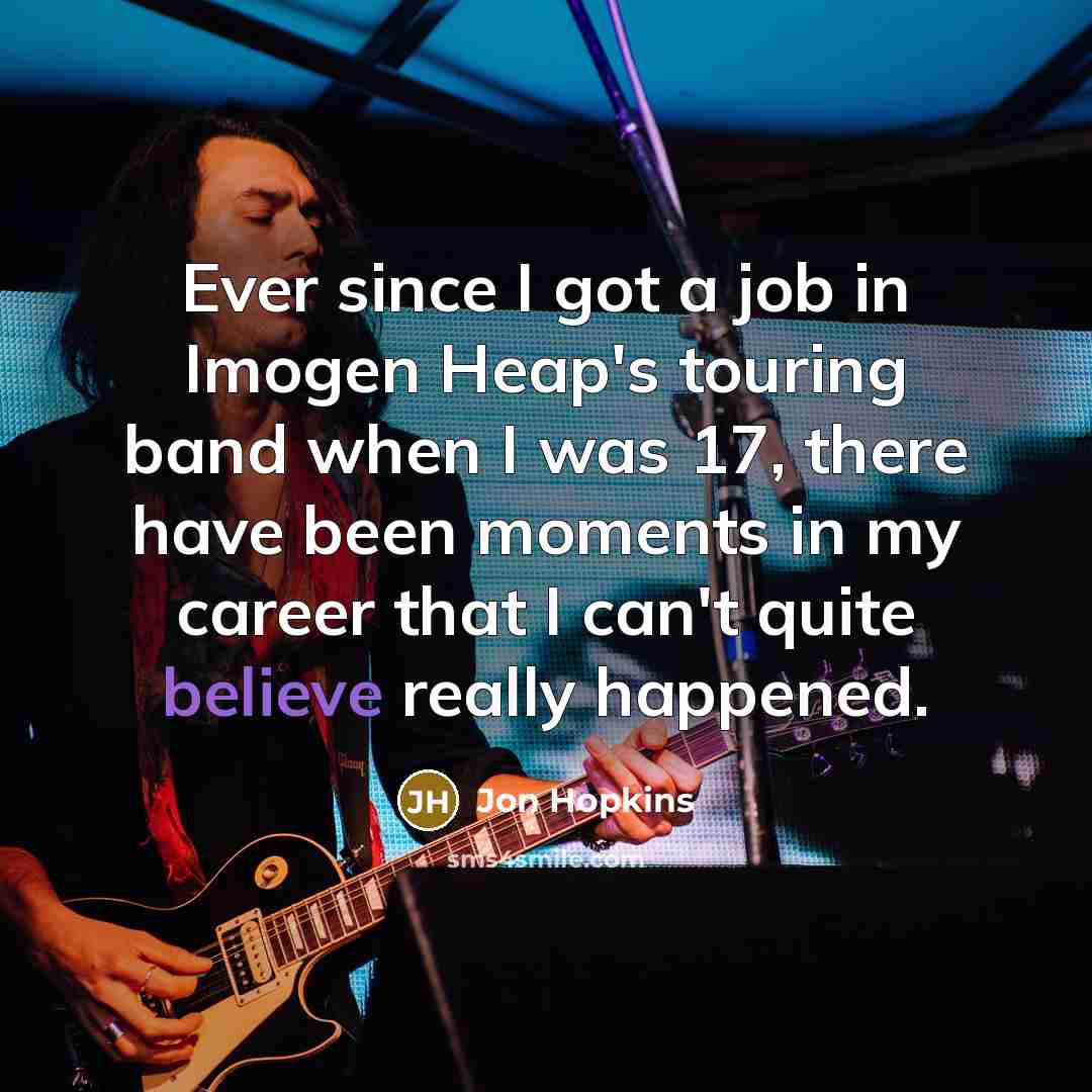 “Ever since I got a job in Imogen Heap's touring…” quote by Jon Hopkins