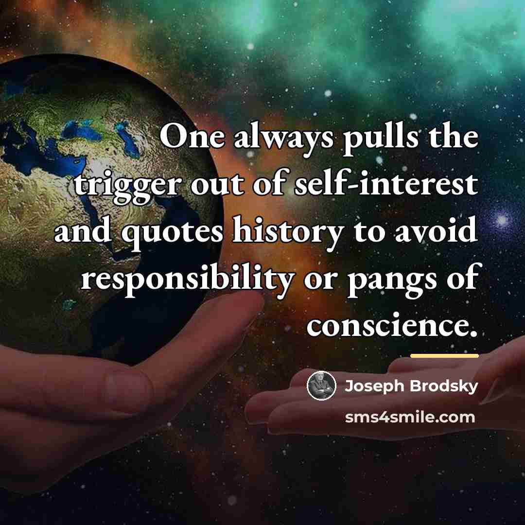 “One always pulls the trigger out of self-interest and quotes…” quote by Joseph Brodsky