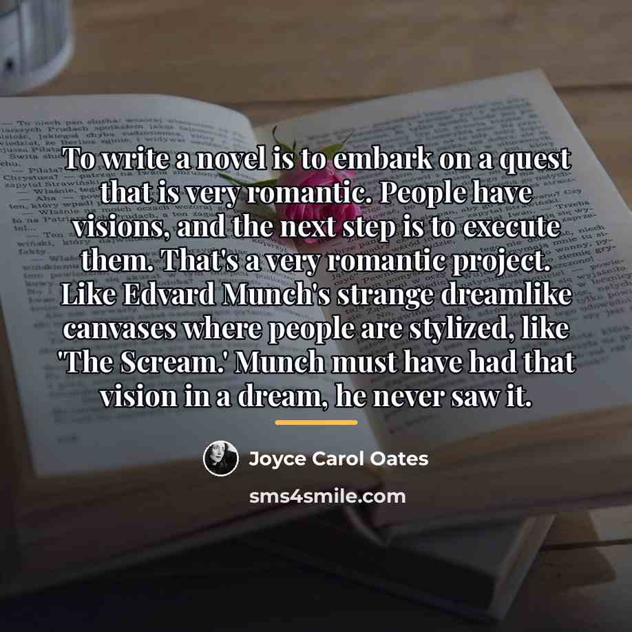 “To write a novel is to embark on a quest…” quote by Joyce Carol Oates