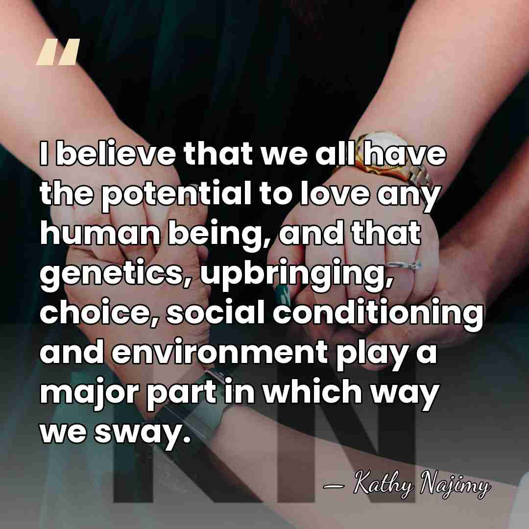 I believe that we all have the potential to love any human&hellip; - Kathy Najimy