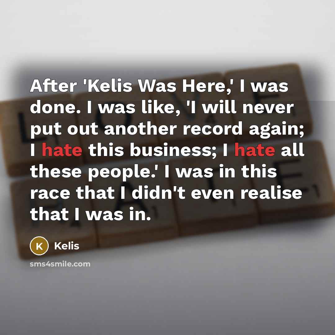 “After 'Kelis Was Here,' I was done. I was like,…” quote by Kelis