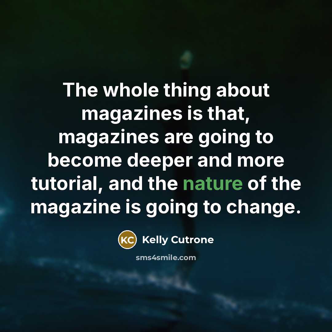 “The whole thing about magazines is that, magazines are going…” quote by Kelly Cutrone