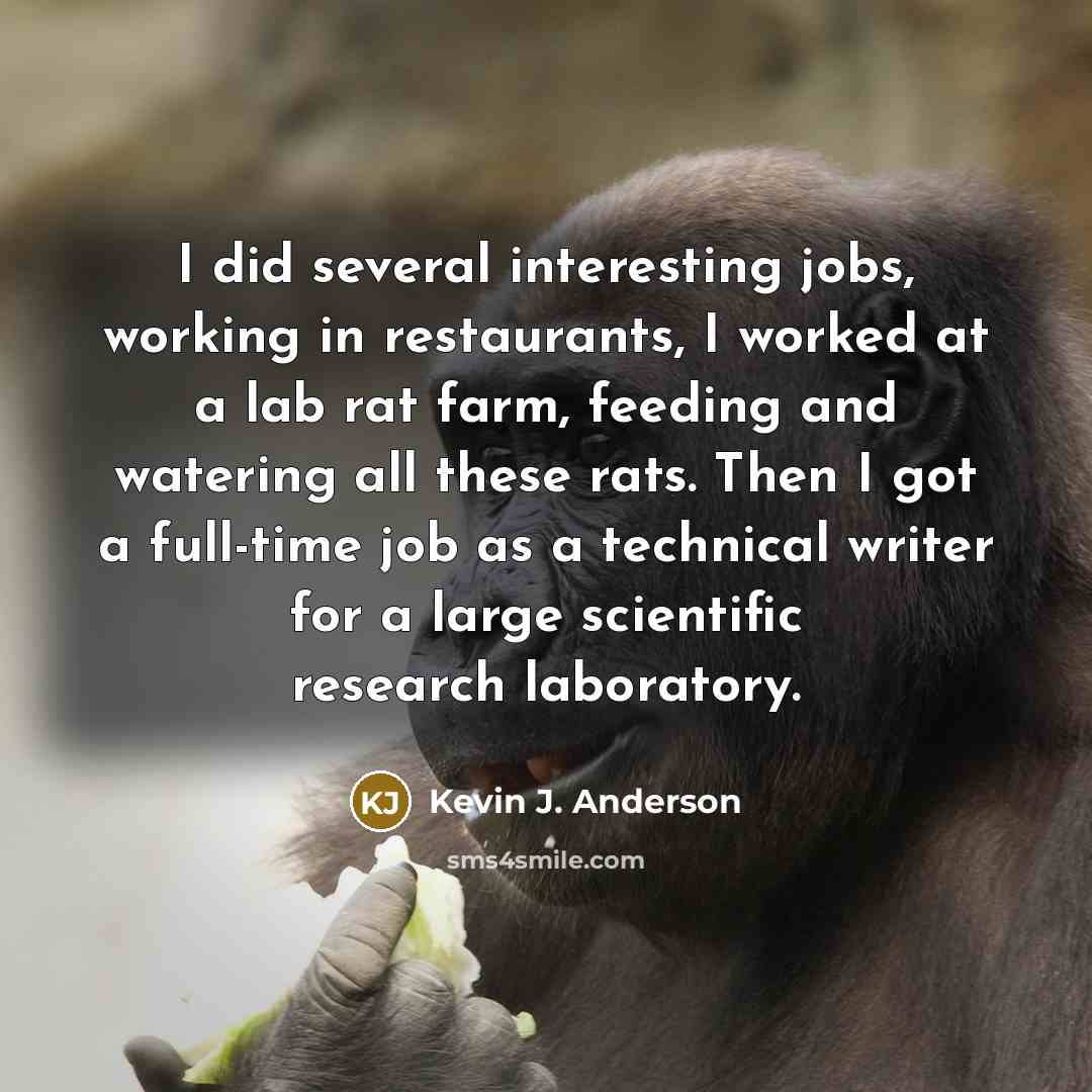 “I did several interesting jobs, working in restaurants, I worked…” quote by Kevin J. Anderson