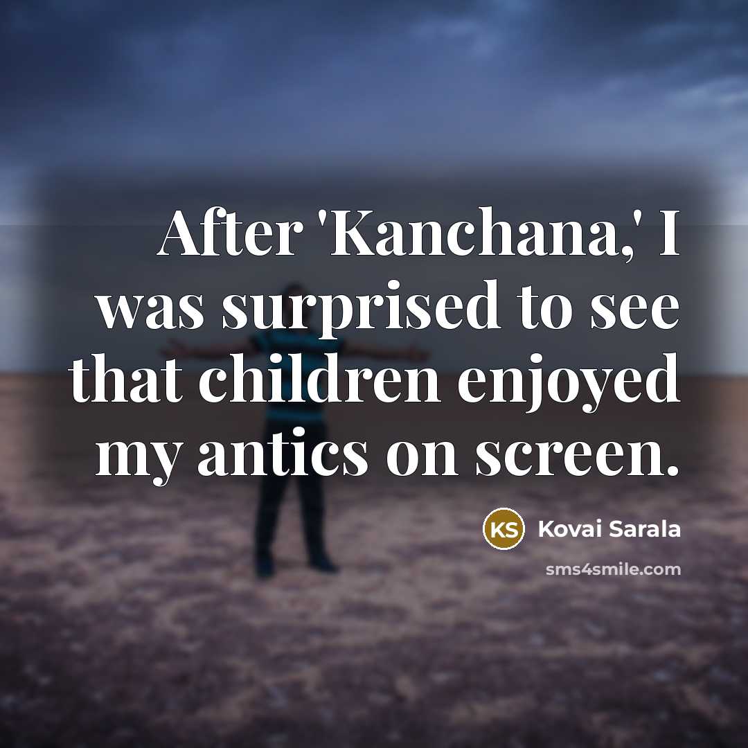 “After 'Kanchana,' I was surprised to see that children enjoyed…” quote by Kovai Sarala