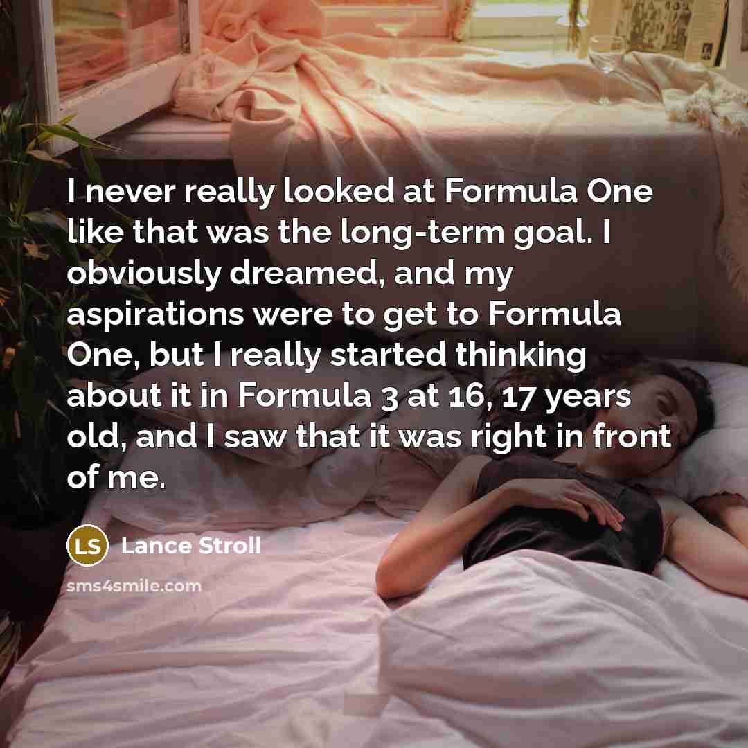 “I never really looked at Formula One like that was…” quote by Lance Stroll