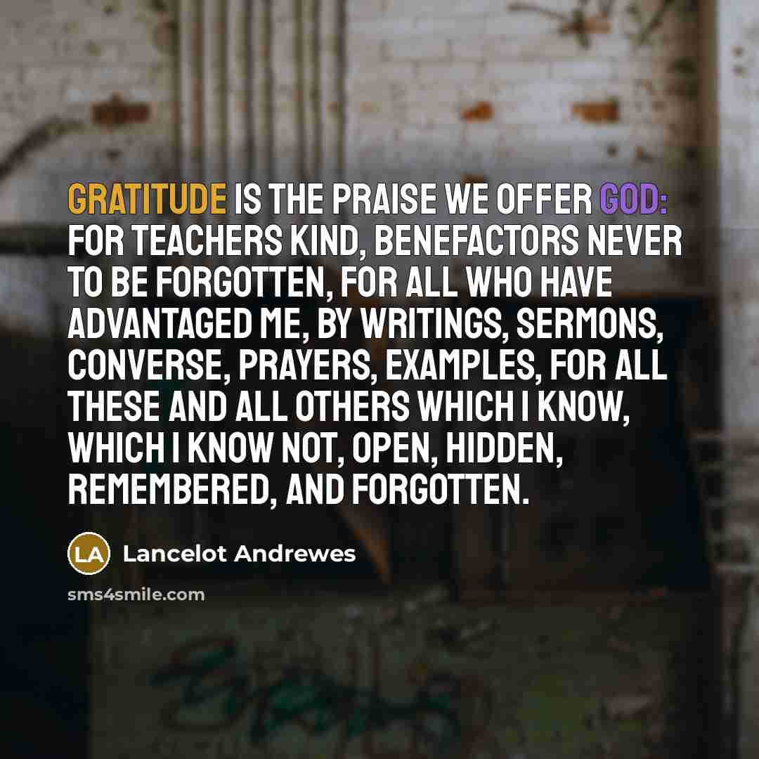 “Gratitude is the praise we offer God: for teachers kind,…” quote by Lancelot Andrewes