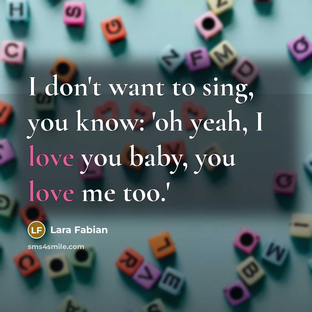 “I don't want to sing, you know: 'oh yeah, I…” quote by Lara Fabian