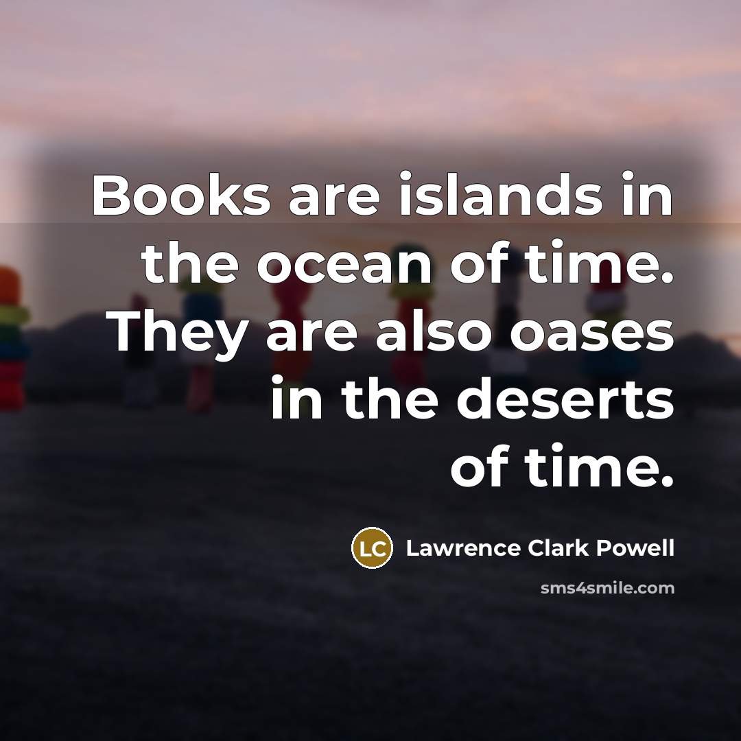 “Books are islands in the ocean of time. They are…” quote by Lawrence Clark Powell