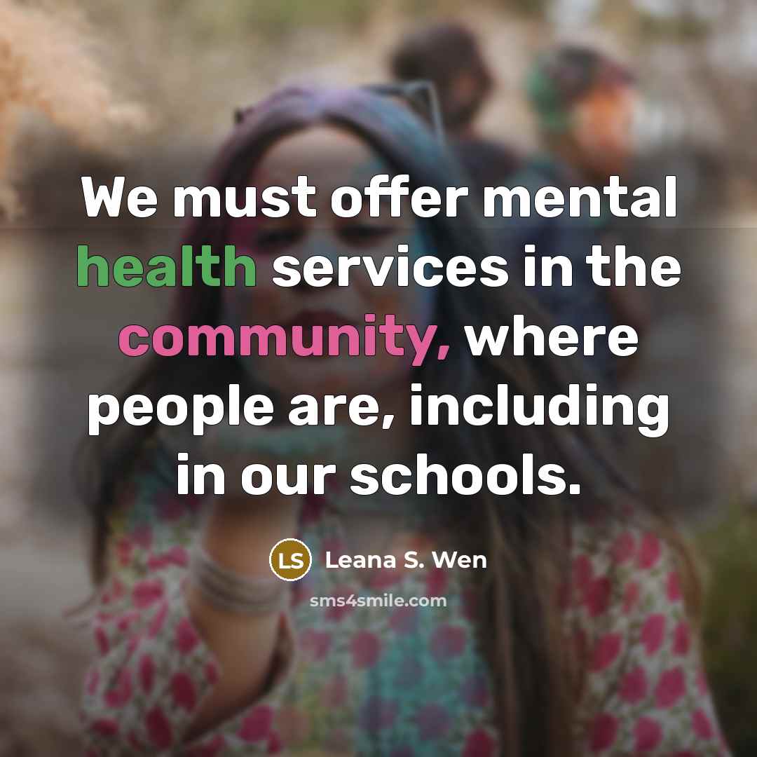 “We must offer mental health services in the community, where…” quote by Leana S. Wen