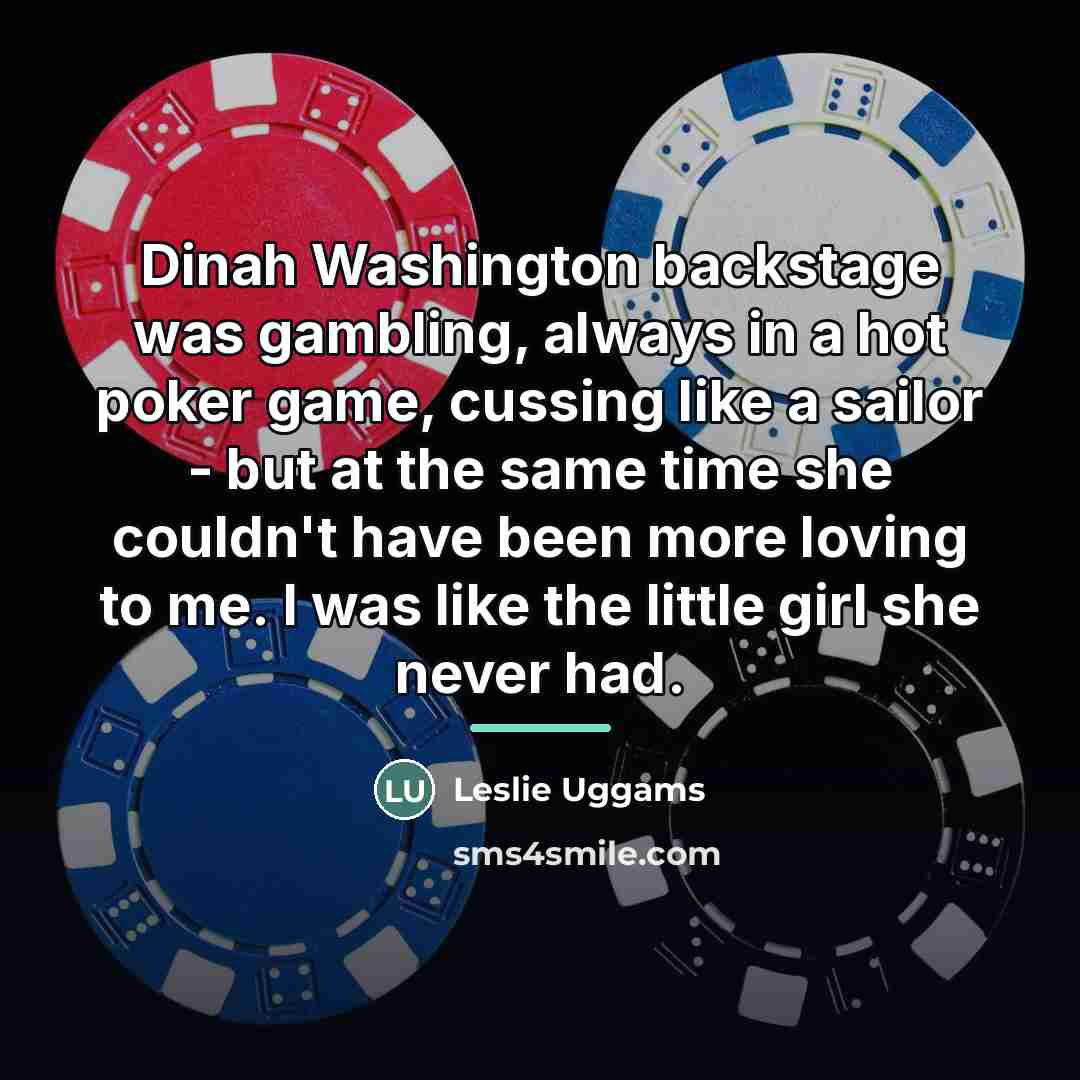 “Dinah Washington backstage was gambling, always in a hot poker…” quote by Leslie Uggams