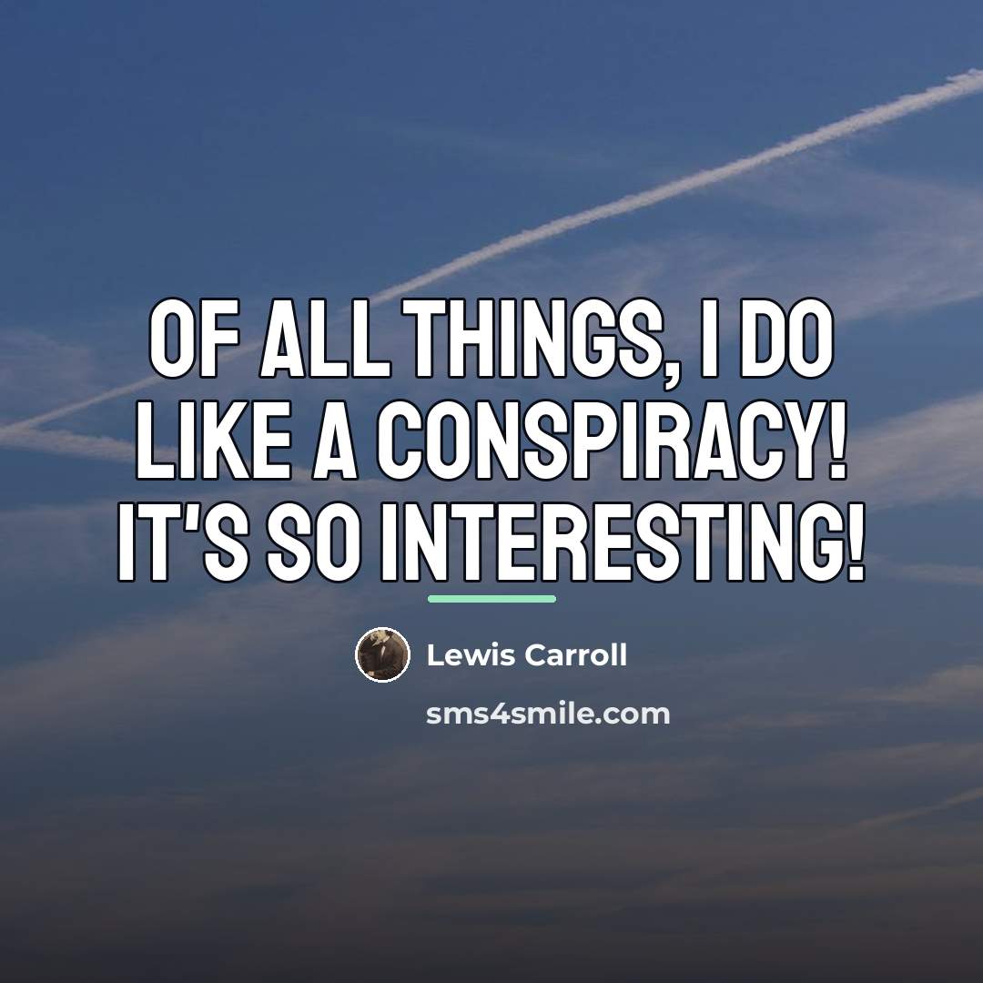 “Of all things, I do like a Conspiracy! It's so…” quote by Lewis Carroll