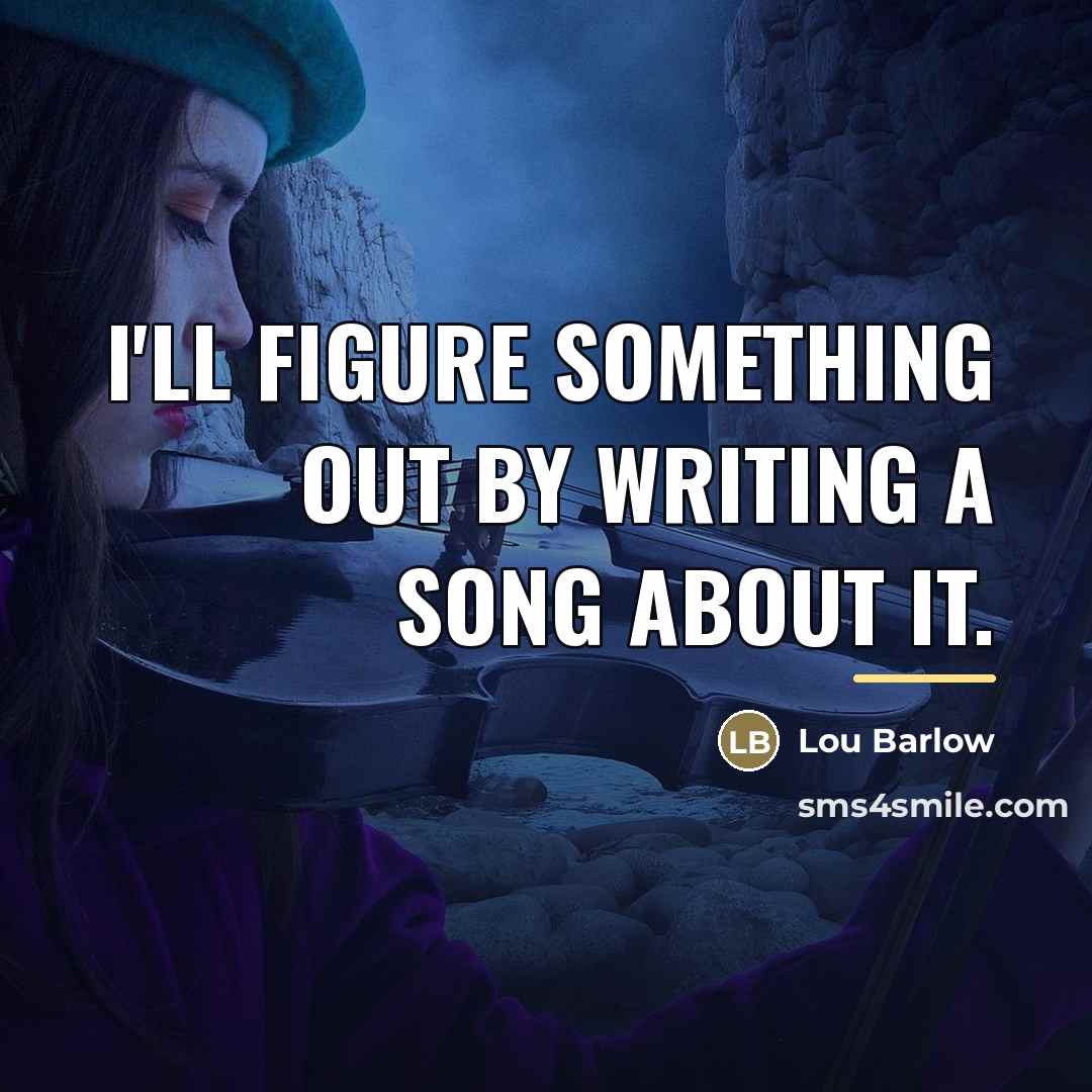 “I'll figure something out by writing a song about it.…” quote by Lou Barlow