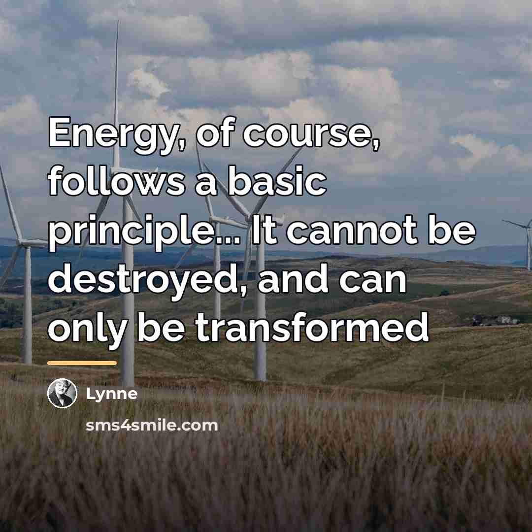 “Energy, of course, follows a basic principle... It cannot be…” quote by Lynne