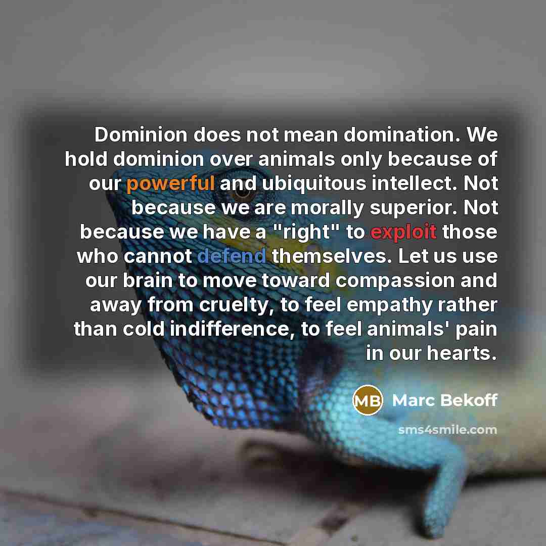 “Dominion does not mean domination. We hold dominion over animals…” quote by Marc Bekoff