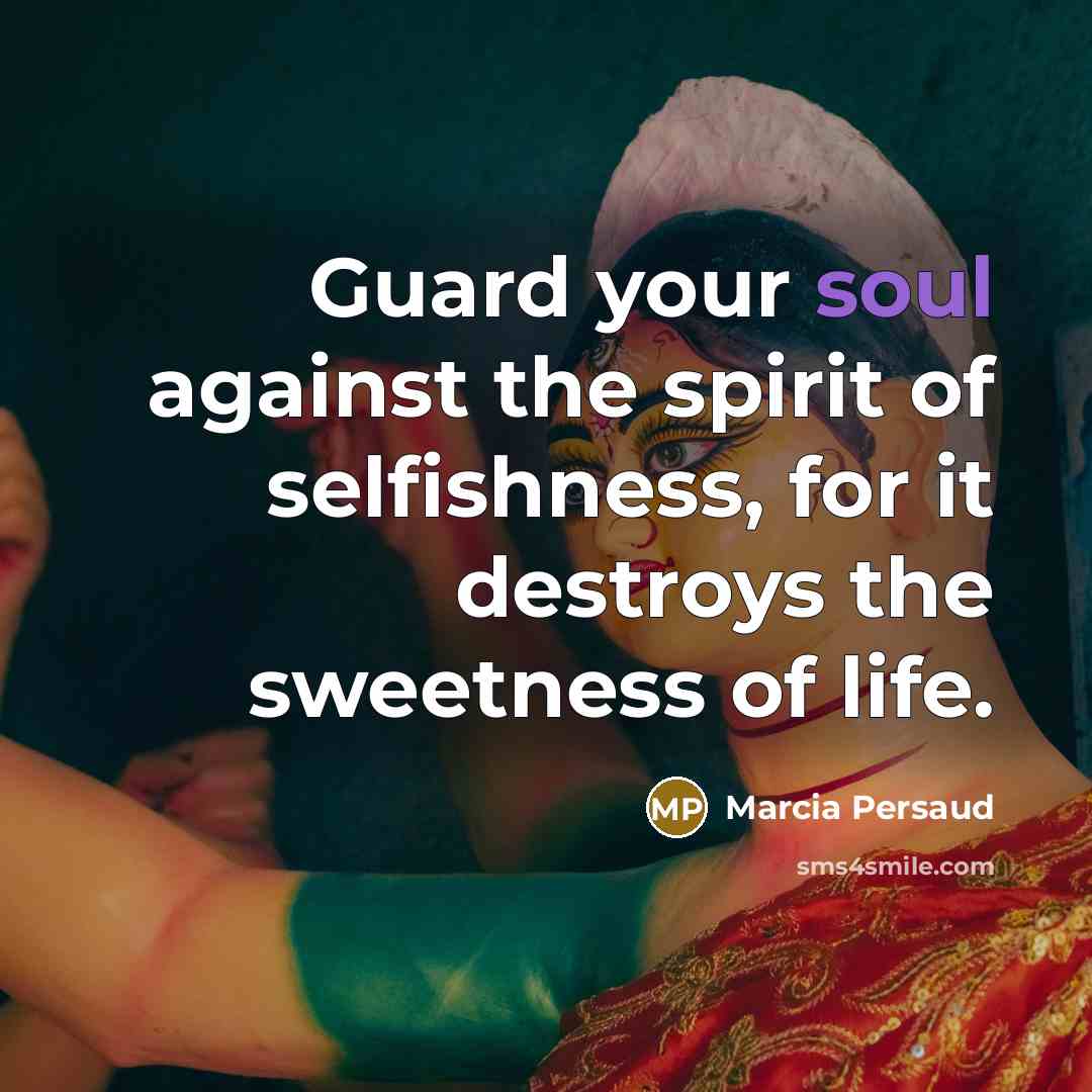 “Guard your soul against the spirit of selfishness, for it…” quote by Marcia Persaud
