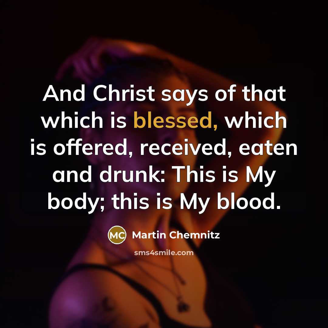 “And Christ says of that which is blessed, which is…” quote by Martin Chemnitz