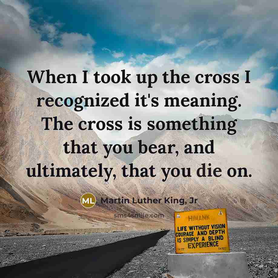 “When I took up the cross I recognized it's meaning.…” quote by Martin Luther King, Jr
