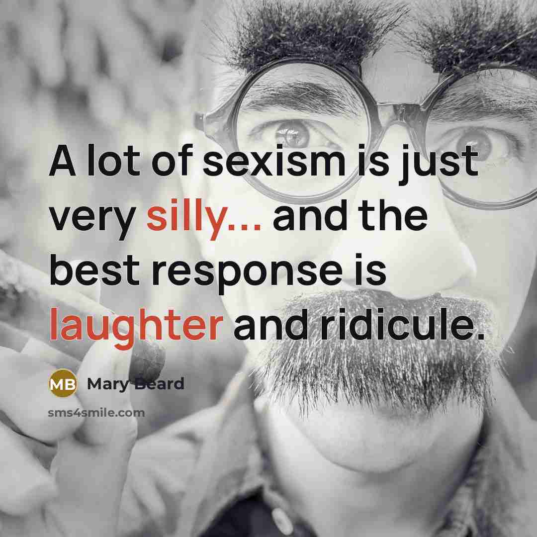 “A lot of sexism is just very silly... and the…” quote by Mary Beard