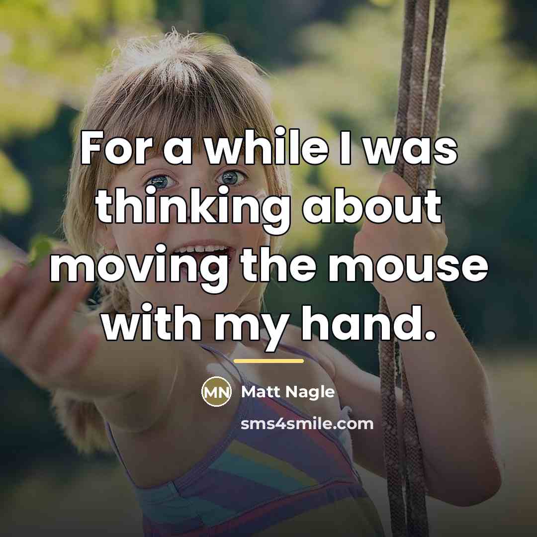 “For a while I was thinking about moving the mouse…” quote by Matt Nagle